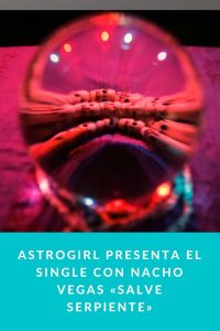 Astrogirl presenta el single con Nacho Vegas «Salve serpiente»