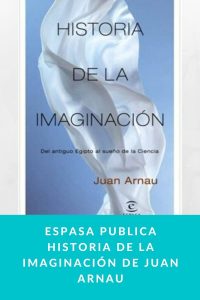 Espasa publica Historia de la imaginación de Juan Arnau