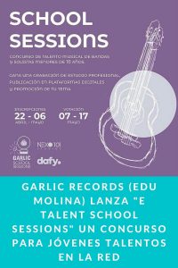 Garlic records (Edu Molina) lanza "e talent school sessions" un concurso para jóvenes talentos en la red.