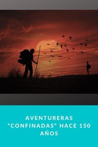 Aventureras “Confinadas” hace 150 años