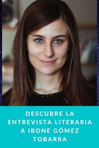 Descubre la entrevista literaria a Ibone Gómez Tobarra