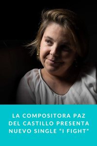 La Compositora Paz del Castillo presenta nuevo single “I Fight”