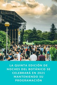La Quinta Edición de Noches del Botánico se celebrará en 2021 manteniendo su programación