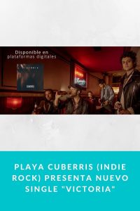 Playa Cuberris (Indie Rock) presenta nuevo Single "Victoria"