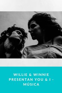 Willie & Winnie presentan YOU & I - Música