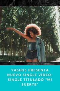Yasiris presenta nuevo single Vídeo- Single titulado "Mi Suerte"