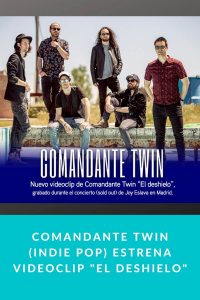 Comandante Twin (Indie Pop) estrena videoclip "El Deshielo"