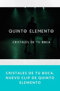 Cristales de Tu Boca, nuevo clip de Quinto Elemento