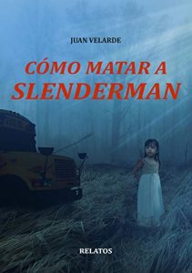 Reseña literaria: Cómo matar a Slenderman - Juan Velarde