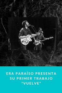 Era paraíso presenta su primer trabajo ”Vuelve”