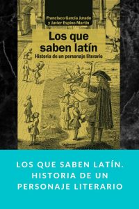 Los que saben latín. Historia de un personaje literario