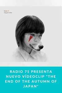 Radio 75 presenta nuevo vídeoclip "The End of The Autumn of Japan"