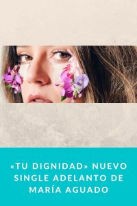 «Tu dignidad» Nuevo single adelanto de María Aguado