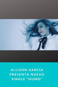 Allison García presenta nuevo Single "Humo"