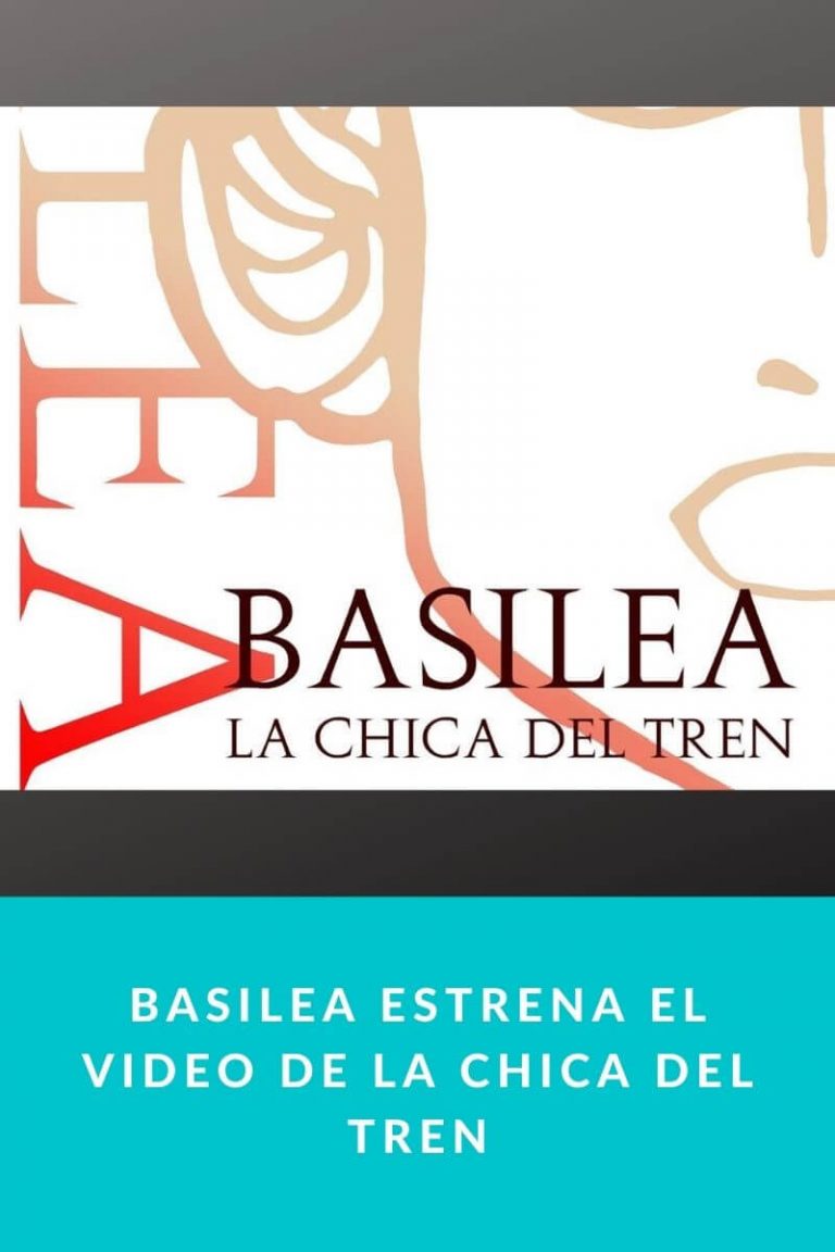 Basilea estrena el video de La Chica del Tren