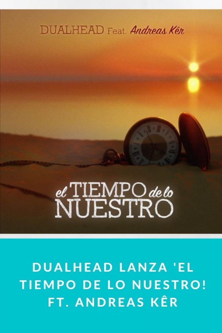 DUALHEAD lanza ‘El tiempo de lo nuestro! ft. Andreas Kêr