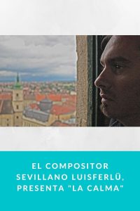 El Compositor sevillano Luisferlü, presenta "La Calma"