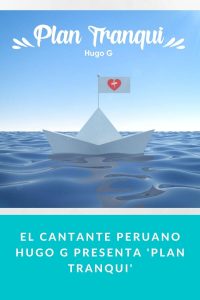 El cantante peruano Hugo G presenta 'Plan Tranqui'