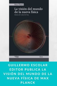 Guillermo Escolar Editor publica La visión del mundo de la nueva física de Max Planck
