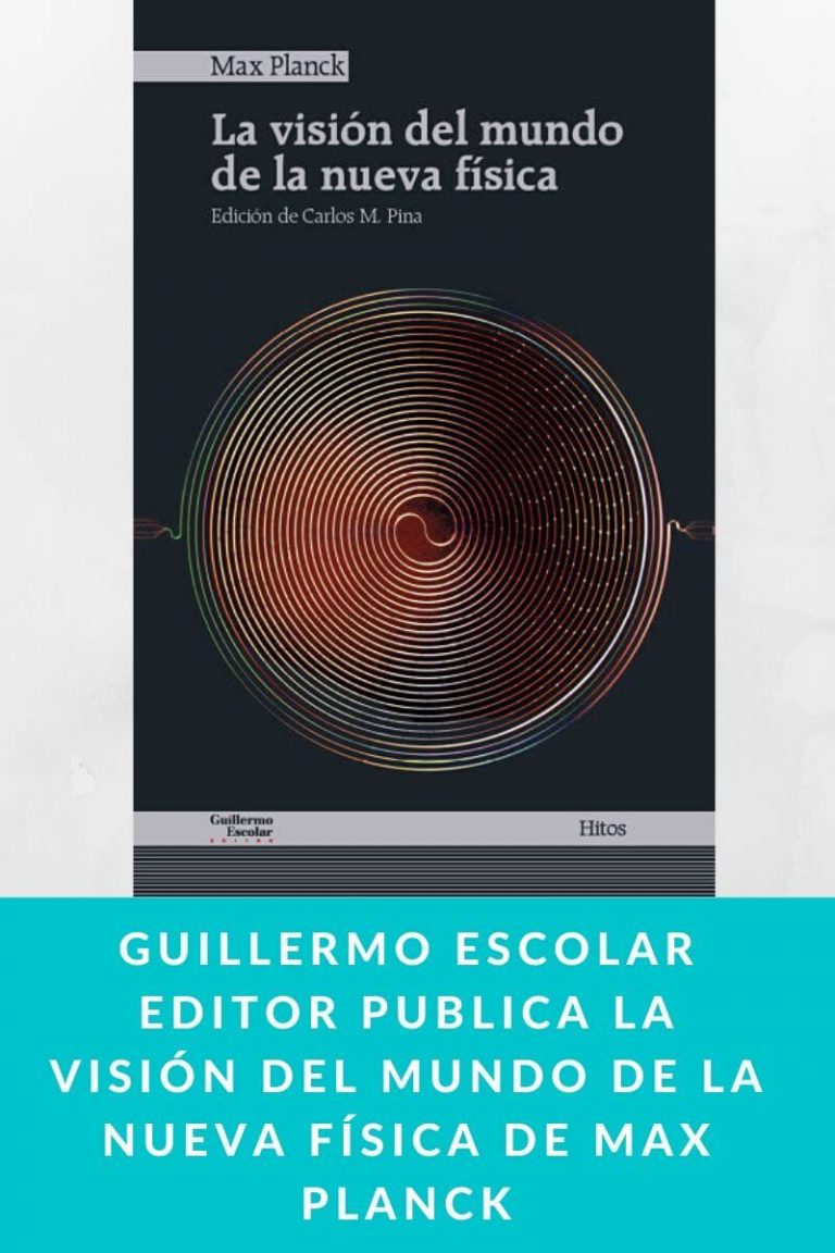 Guillermo Escolar Editor publica La visión del mundo de la nueva física de Max Planck