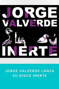 Jorge Valverde lanza su disco Inerte