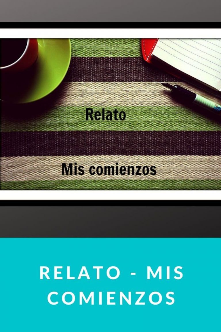 Relato – Mis comienzos