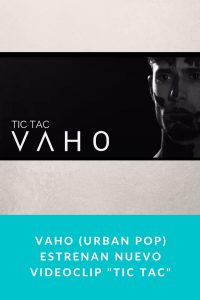 Vaho (Urban Pop) estrenan nuevo videoclip "Tic Tac"
