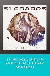 51 Grados Lanza su nuevo single Tiempo de Héroes