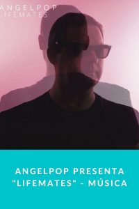 Angelpop presenta "Lifemates" - Música