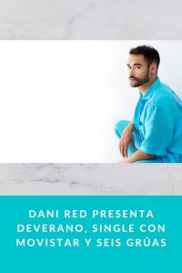 Dani Red presenta DEVERANO, single con Movistar y Seis Grúas