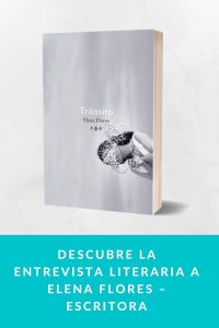 Descubre la entrevista literaria a Elena Flores – Escritora