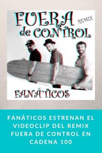 Fanáticos estrenan el videoclip del remix Fuera de Control en Cadena 100