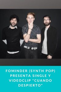 Fominder (Synth Pop) presenta single y videoclip "Cuando despierto"