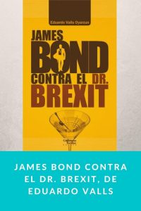 James Bond contra el Dr. Brexit, de Eduardo Valls