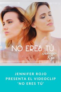 Jennifer Rojo presenta el videoclip ‘No Eres Tú’