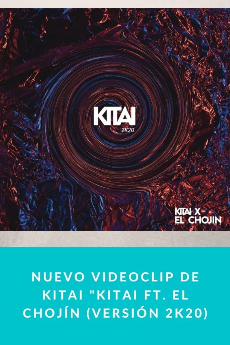 Nuevo videoclip de Kitai «Kitai FT. El Chojín (Versión 2K20)