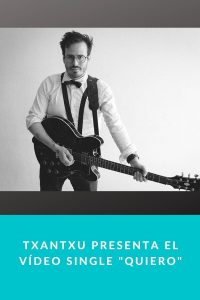 Txantxu presenta el Vídeo Single "Quiero"