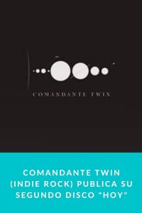 Comandante Twin (Indie Rock) publica su segundo disco "Hoy"