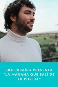 Era Paraíso presenta "La mañana que salí de tu portal"