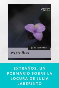 Extraños, un poemario sobre la locura de Julia Laberinto