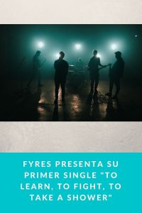 Fyres presenta su primer single "To Learn, To Fight, To Take A Shower"