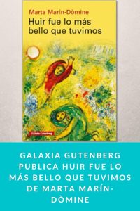 Galaxia Gutenberg publica Huir fue lo más bello que tuvimos de Marta Marín-Dòmine