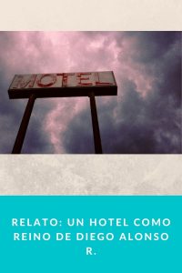 Relato Un hotel como reino de Diego Alonso R.