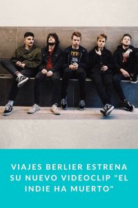 Viajes Berlier estrena su nuevo videoclip "El Indie Ha Muerto"