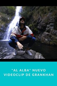 "Al Alba" nuevo videoclip de GranKhan