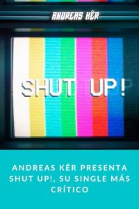 Andreas Kêr presenta Shut Up!, su single más crítico