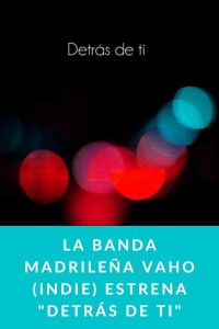 La banda Madrileña Vaho (Indie) estrena "Detrás de ti"