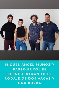 Miguel Ángel Muñoz y Pablo Puyol se reencuentran en el rodaje de DOS VACAS Y UNA BURRA