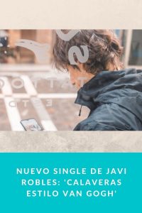 Nuevo single de Javi Robles: 'Calaveras estilo Van Gogh'