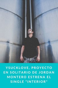 Ysucklove, proyecto en solitario de Jordan Montero estrena el single Interior